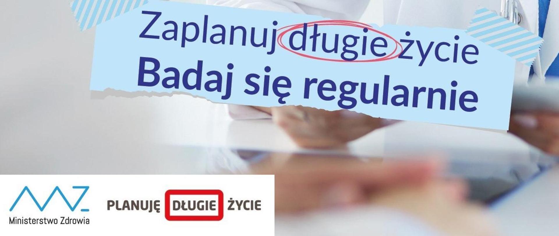 Zaplanuj długie życie. badaj się regularnie