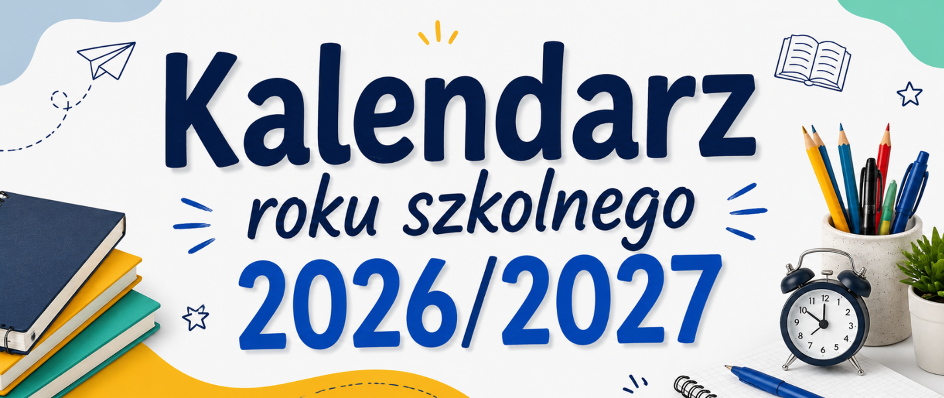 Baner z białym tłem i kolorowymi elementami szkolnymi. Na środku dużym, granatowo-niebieskim napisem widnieje tekst „Kalendarz roku szkolnego 2026/2027”. Po bokach znajdują się książki, kubek z ołówkami i długopisami, budzik, mała roślina oraz rysunkowe ikonki, takie jak papierowy samolot, otwarta książka i gwiazdki. Grafika ma nowoczesny, przyjazny charakter i nawiązuje do tematyki edukacyjnej.