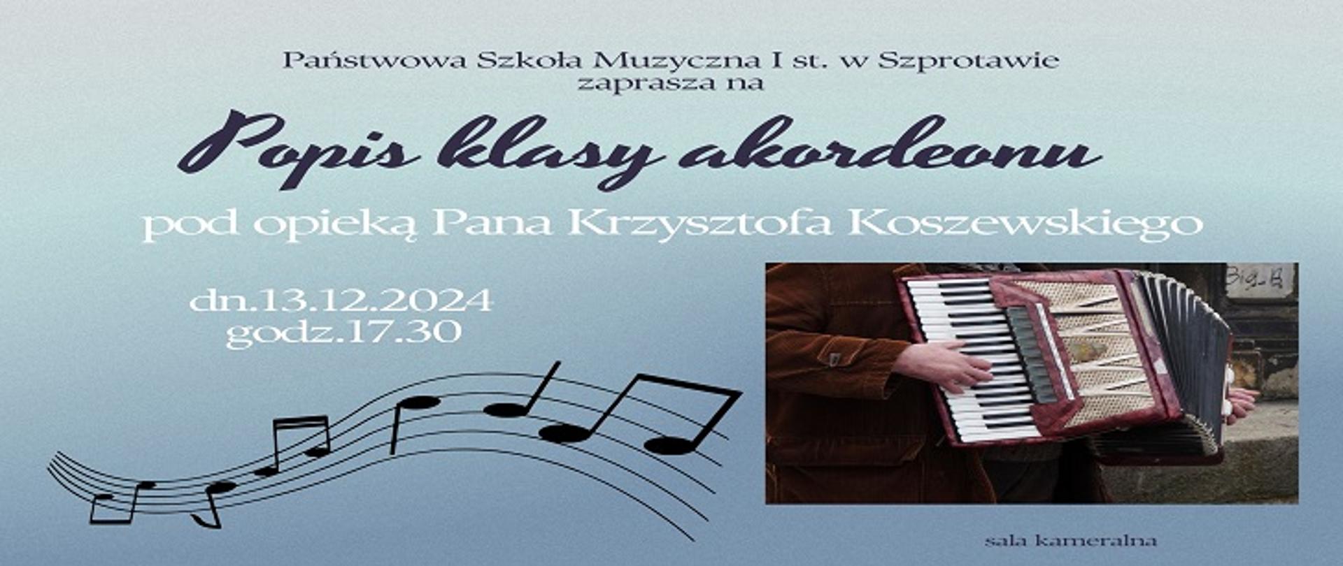 Państwowa Szkoła Muzyczna I st. w Szprotawie zaprasza na popis klasy akordeonu pod opieką Pana Krzysztofa Koszewskiego, dn. 13.12.2024, godz. 17.30, sala kameralna. 
