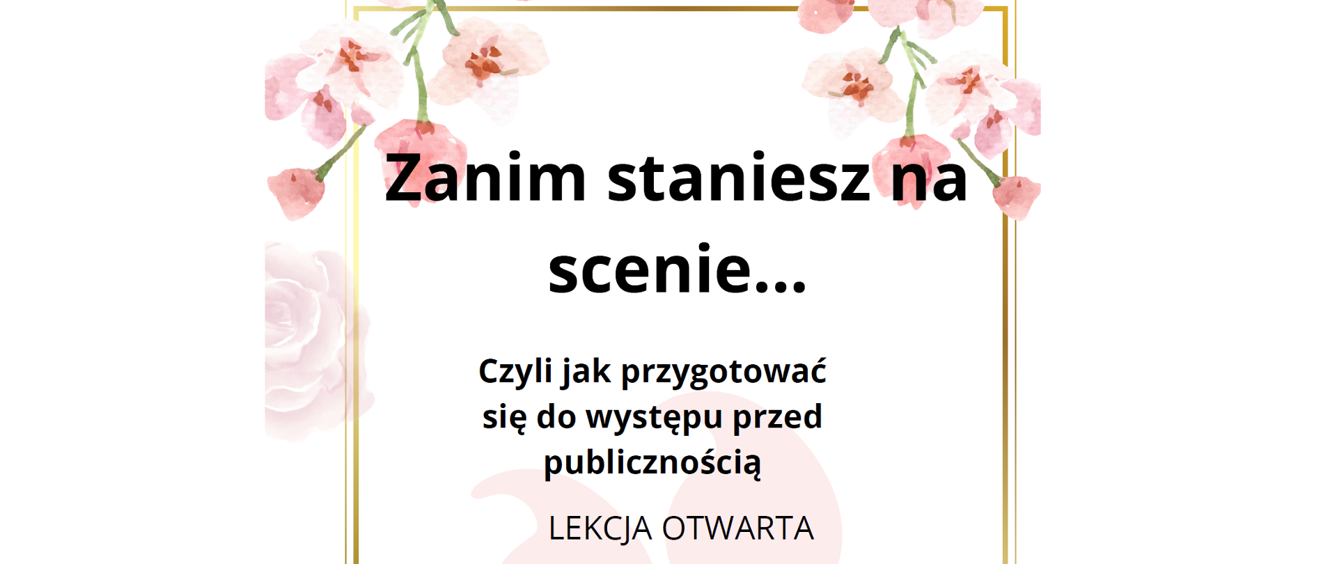 Plakat z czarnymi napisami na białym tle. Wokół napisów złota ramka i różowe kwiaty