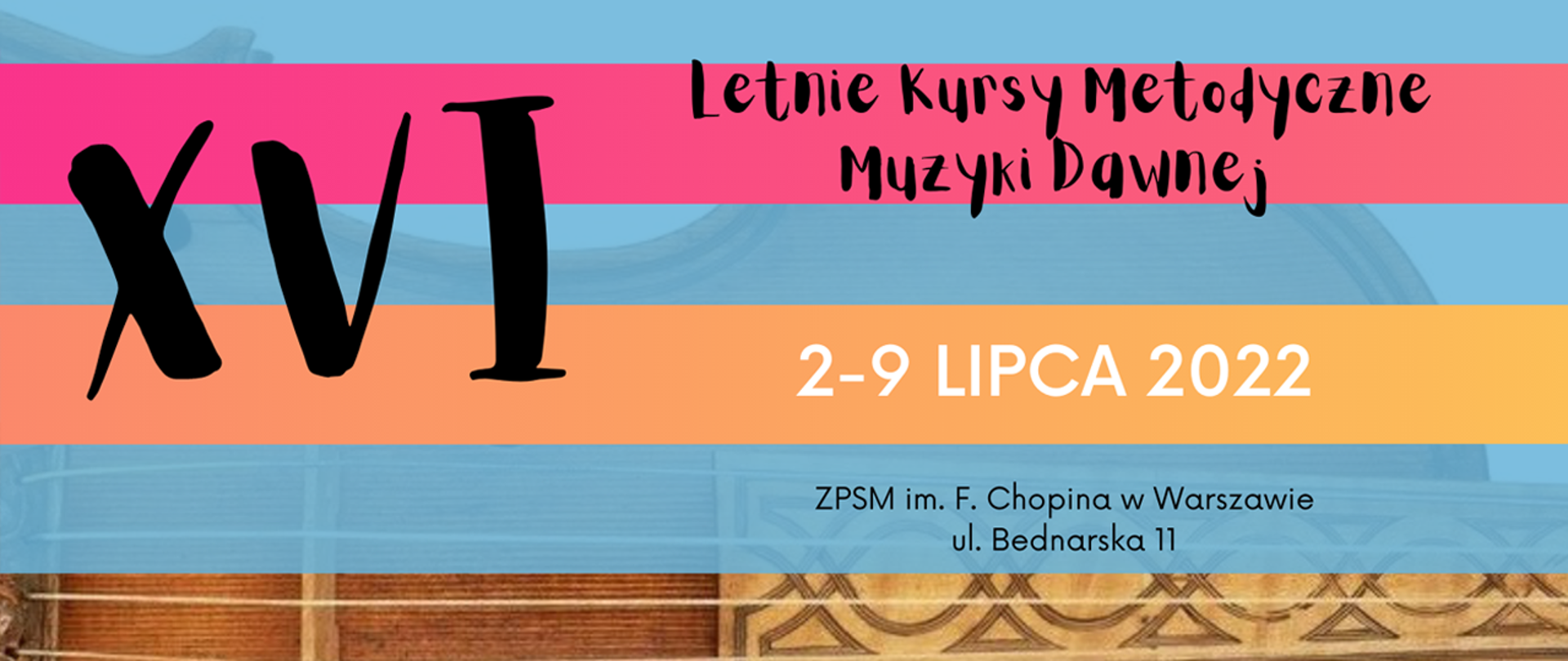 Logotyp - Na kolorowym tle napis XVI Letnie Kursy Metodyczne Muzyki Dawnej w Warszawie, 2-9 lipca 2022 r., ZPSM im. F. Chopina w Warszawie, ul. Bednarska 11