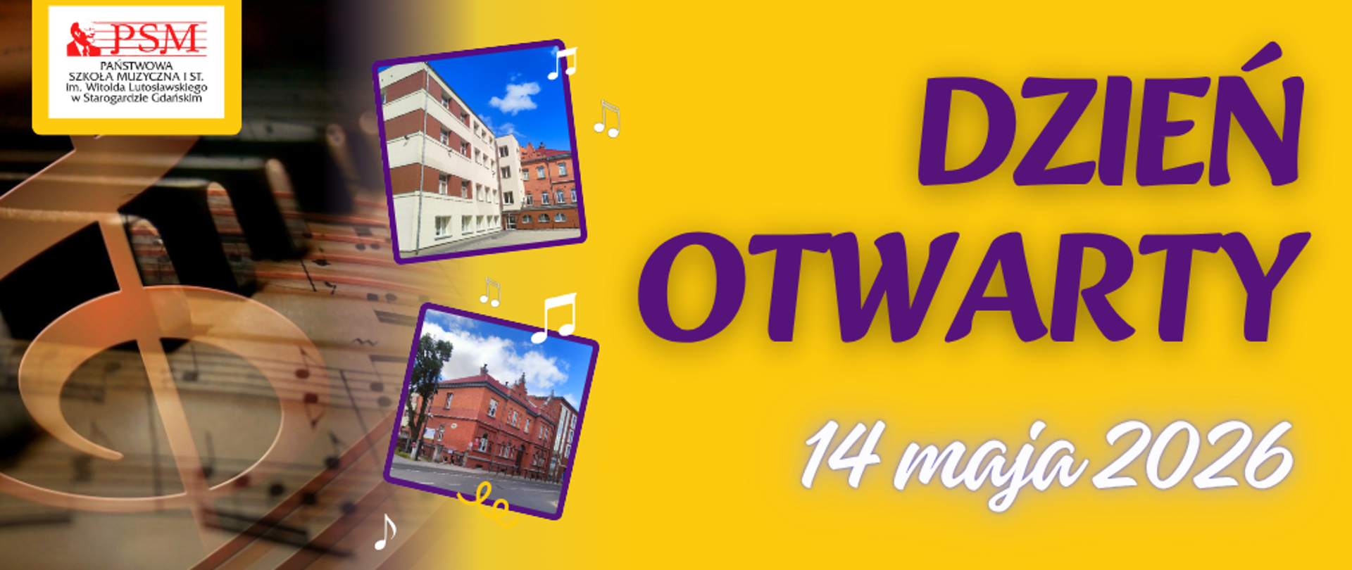 Baner dnia otwartego odbywającego się w szkole w dniu 15 maja 2026r. Kolorystyka baneru jest w odcieniach żółtego (tło) , fioletowego i białego (tekst). Po lewej stronie klucz wiolinowy na tle nut muzycznych i klawiatury fortepianu, obok zdjęcia dwóch budynków szkoły.