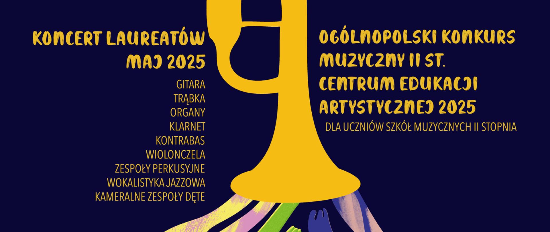 Plakat z napisem Koncert laureatów Ogólnopolskiego Konkursu muzycznego II st. Centrum Edukacji Artystycznej 2025. Ilustracja trąbki z której wydobywają się wielobarwne kształty.
