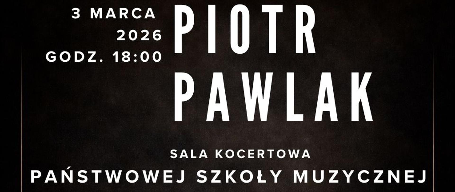 Plakat zapraszający na nadzwyczajny recital fortepianowy dnia Piotr Pawlak 03.03.2026 godz. 18:00
