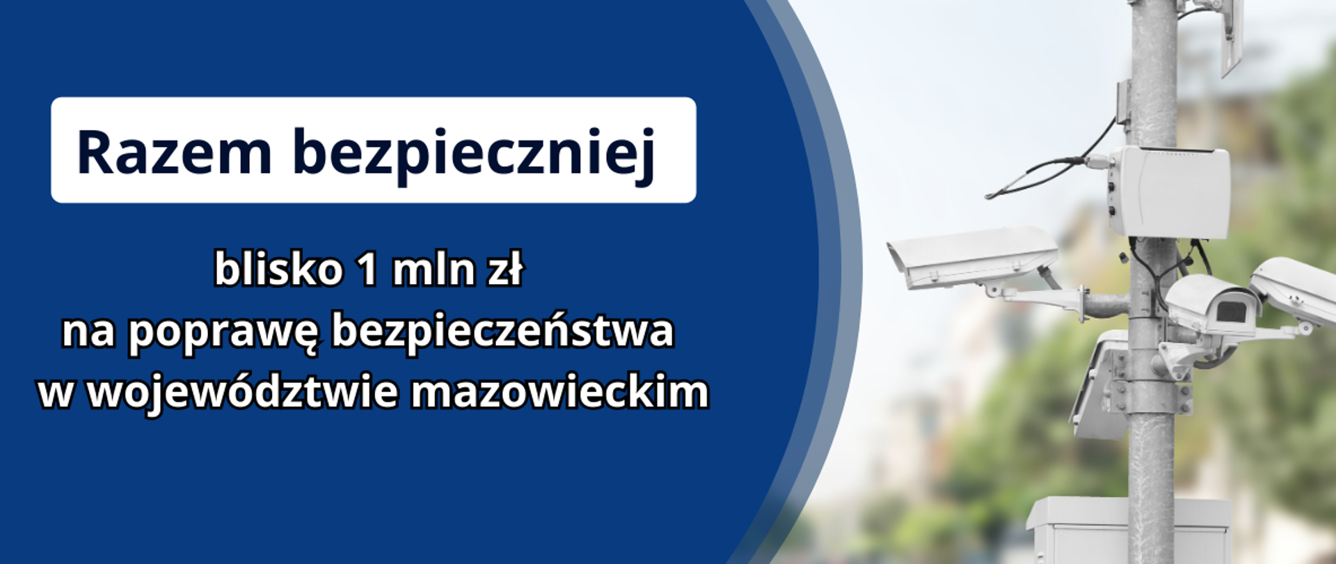 Grafika przedstawiająca zdjęcie kamer monitoringu ulicznego. W granatowym kole umieszczony jest napis: Razem bezpieczniej, blisko 1 mln zł na poprawę bezpieczeństwa w województwie mazowieckim.