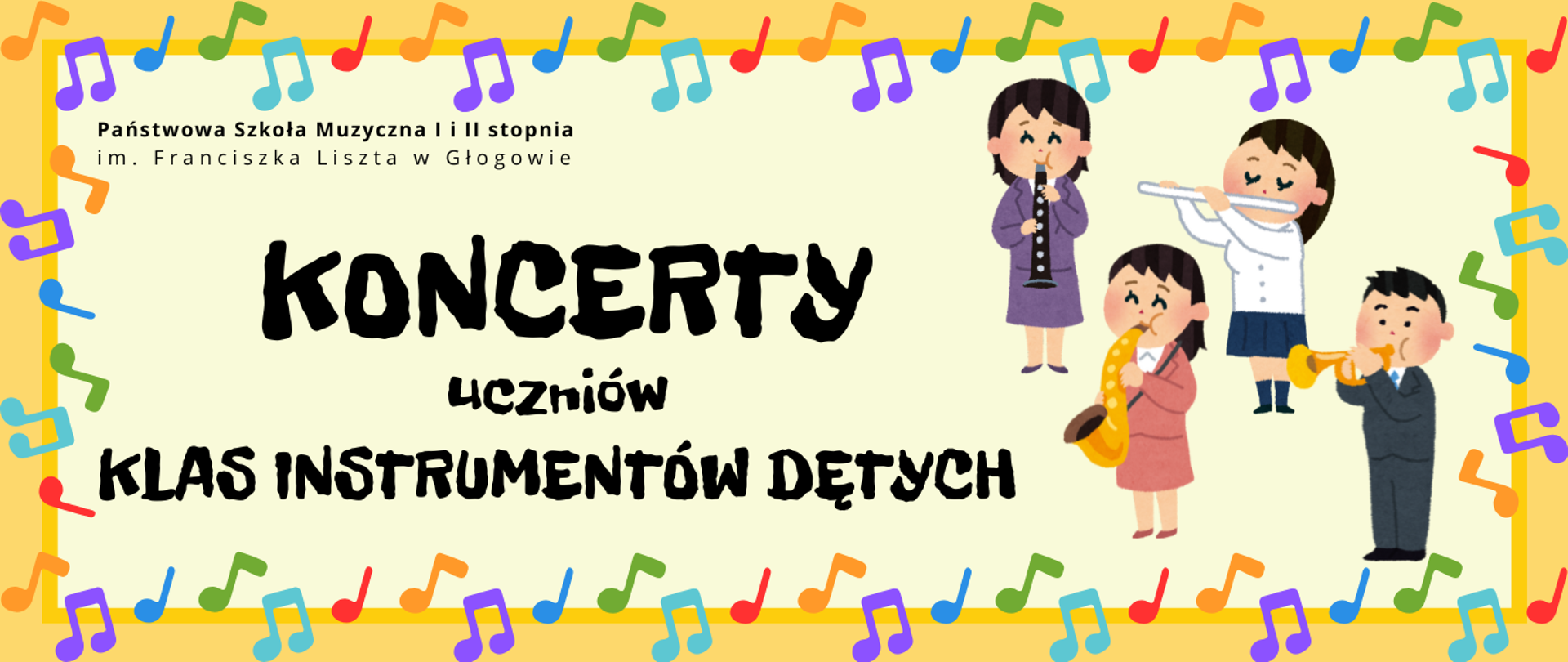 Grafika w orientacji poziomej. Tło jasne, z kolorową ramką złożoną z nut w różnych barwach: czerwonych, niebieskich, fioletowych, zielonych i pomarańczowych na żółtym obrębie. W górnej części po lewej stronie nazwa organizatora: „Państwowa Szkoła Muzyczna I i II stopnia im. Franciszka Liszta w Głogowie”. Centralnie widnieje duży czarny napis: „Koncerty uczniów klas instrumentów dętych”. Po prawej stronie umieszczono ilustrację czterech osób - dzieci w strojach koncertowych grających na instrumentach dętych: saksofonie, flecie, trąbce i klarnecie.