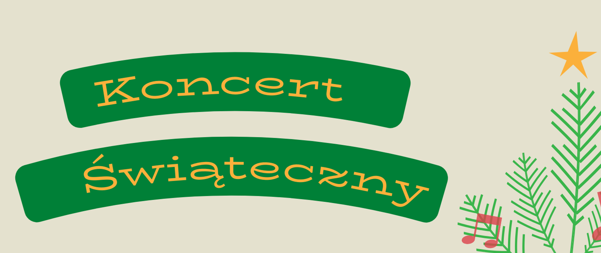 Plakat z beżowym tłem na zielonych szarfach pomarańczowy napis z nazwą koncertu na pomarańczowych szarfach czerwony napis z terminem i godziną w prawej części choinka z czerwonymi nutkami zamiast bombek