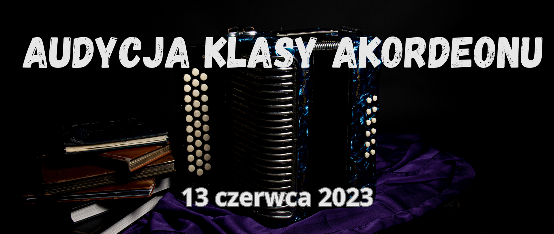 Baner informacyjny "Audycja klasy akordeonu 13 czerwca 2023r."