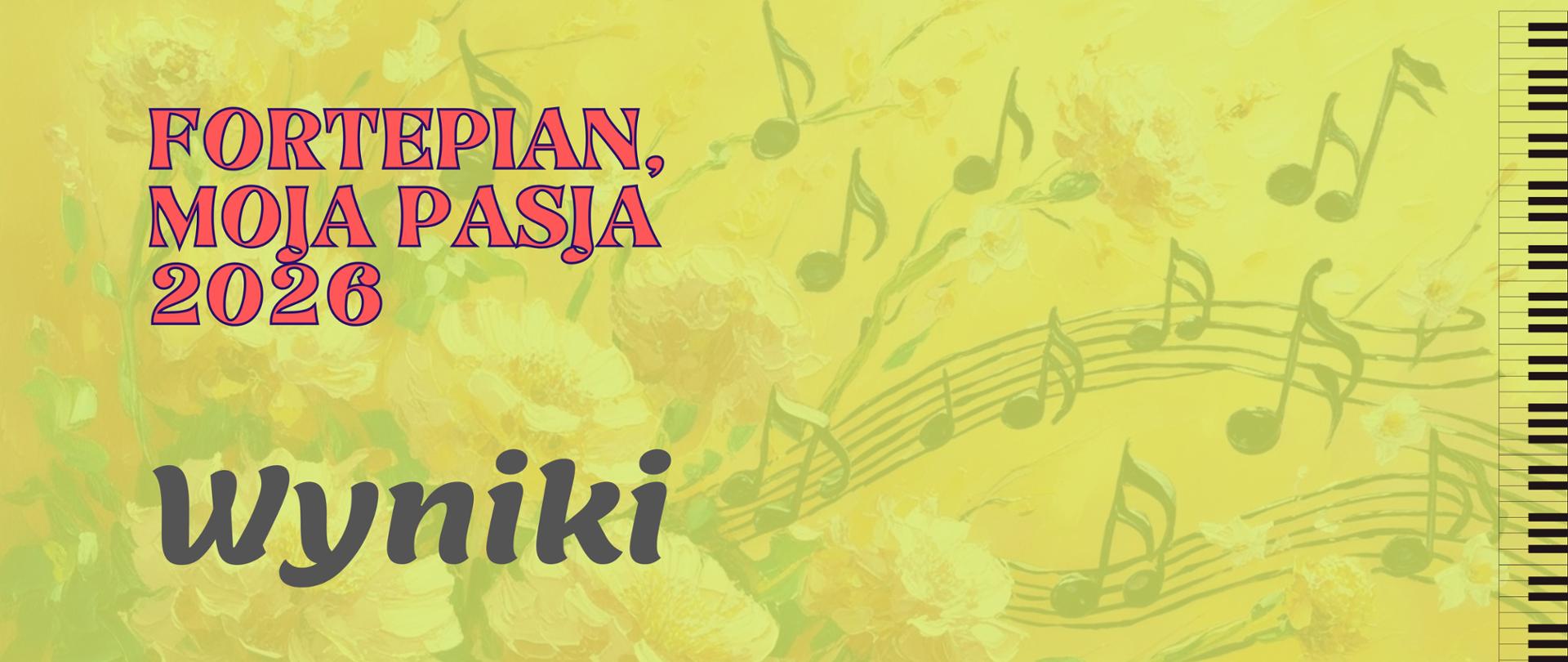 Baner - wyniki konkursu Fortepian moja pasja 2026 - grafika w żółtym odcieniu z przezroczystym motywem kwiatowym i elementami nut