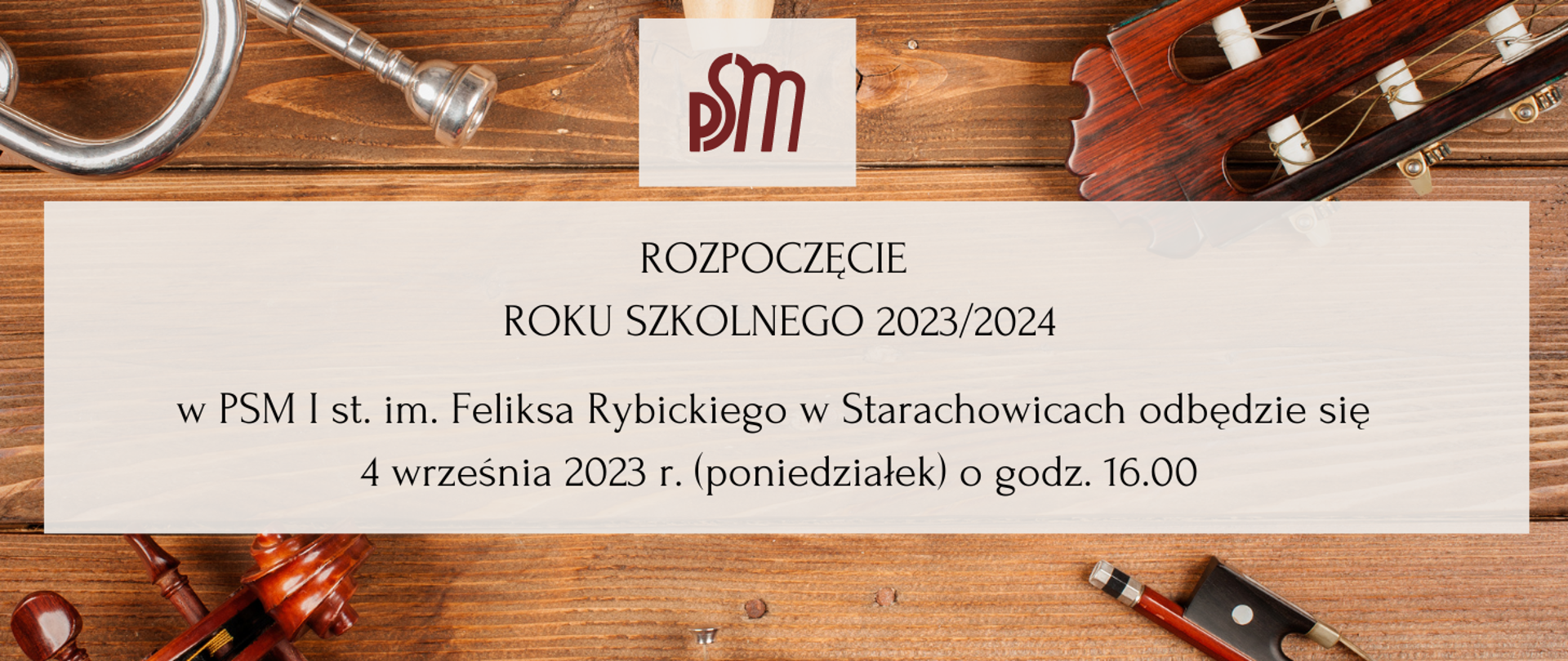 Plakat- Logo PSM bordowe, napisy Rozpoczęcie Roku Szkolnego 2023/24 w PSM I st. im. Feliksa Rybickiego odbędzie się 4 września 2023 r. ( poniedziałek) o godz. 16.00 , tło instrumenty muzyczne