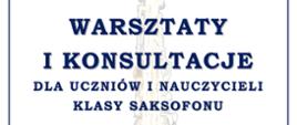 Plakat promujący warsztaty oraz konsultacje dla uczniów i nauczycieli klasy saksofonu organizowane przez Zespół Szkół Muzycznych im. Stanisława Moniuszki w Wałbrzychu. Centralne miejsce zajmuje informacja o prowadzącym – dr Bartłomieju Dusiu, wykładowcy Akademii Muzycznej im. Karola Szymanowskiego w Katowicach. W tle widnieje grafika saksofonu. Termin: 26 listopada 2025, ul. Piętnastolecia 24