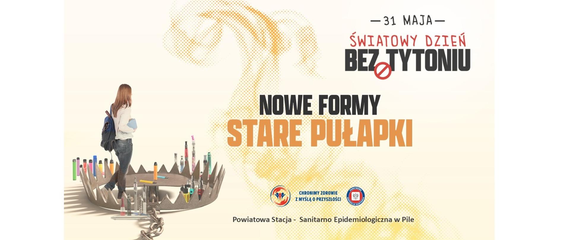 Światowy Dzień bez Tytoniu - 31 maja 2026.Tegoroczna kampania Państwowej Inspekcji Sanitarnej jest kontynuacją formuły i hasła z ubiegłego roku: „Nowe formy – stare pułapki".