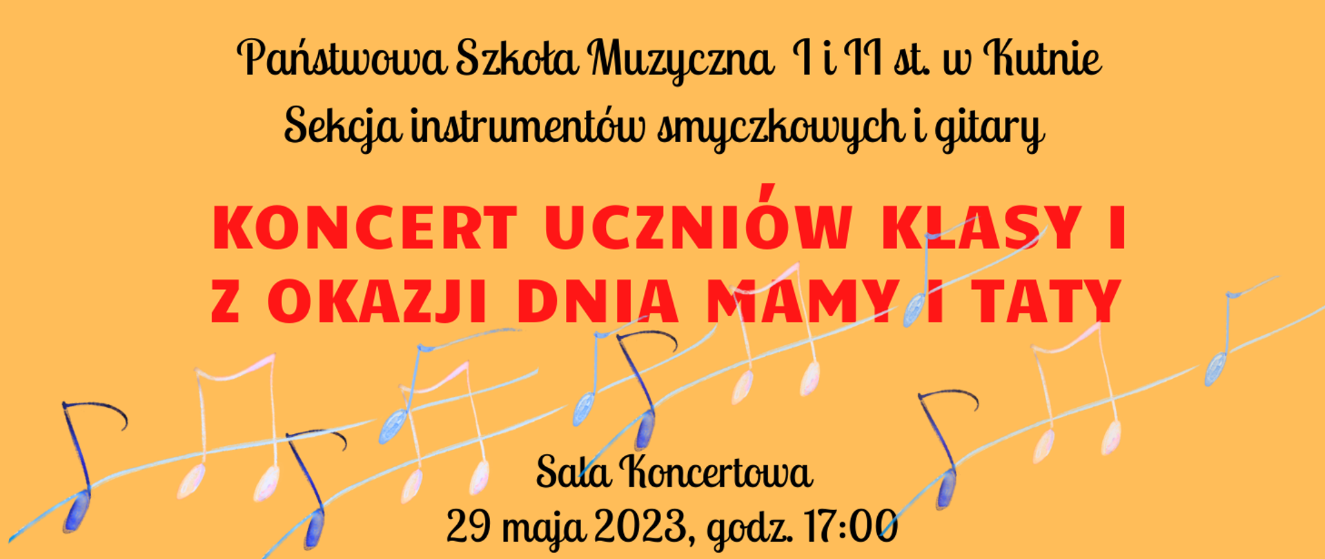 na pomarańczowym tle u góry czarnymi literami napis PSM sekcja instrumentów smyczkowych i gitary, niżej napis czerwonymi literami Koncert uczniów klasy I z okazji dnia mamy i taty, sala koncertowa , 29 maja 2023, godz. 17.0o, po środku plakatu grafika przedstawiająca nuty
