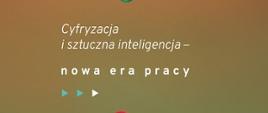 Cyfryzacja i sztuczna inteligencja - nowa era pracy