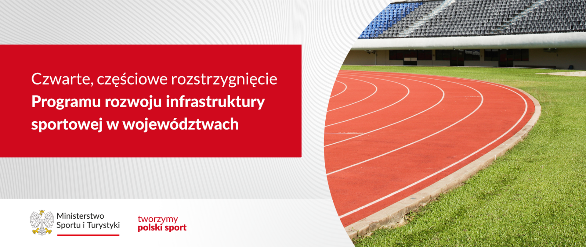 Grafika Program rozwoju infrastruktury w województwach. Po prawej stronie zdjęcie stadion lekkoatletycznego i trybuny. Po lewej stronie nazwa programu. W dolnym lewym rogu logo ministerstwa i slogan