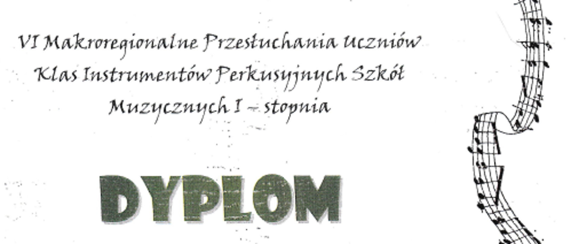 Dyplom Sukcesy uczniów naszej szkoły na VI MAKROREGIONALNYCH PRZESŁUCHANIACH INSTRUMENTÓW PERKUSYJNYCH UCZNIÓW SZKÓŁ MUZYCZNYCH I STOPNIA elementy dekoracyjne, pięciolinia, tło białe.