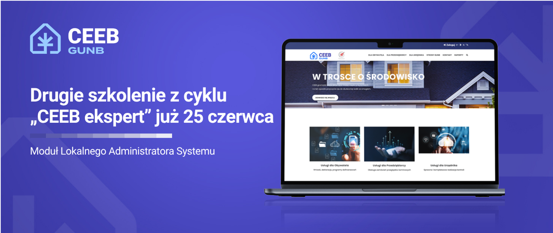 Grafika informuje o drugim szkoleniu z cyklu „CEEB ekspert”, które odbędzie się 25 czerwca i będzie poświęcone modułowi Lokalnego Administratora Systemu. Po lewej stronie znajduje się logo CEEB GUNB oraz tekst informacyjny na fioletowym tle. Po prawej stronie widoczny jest laptop prezentujący stronę internetową systemu CEEB. W dolnej części grafiki umieszczono logotypy Funduszy Europejskich, Rzeczypospolitej Polskiej oraz Unii Europejskiej.