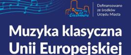 Na niebieskim tle po lewo pięciolinia z nutami po prawo logo miasta Ciechanów i tytuł koncertu: Muzyka klasyczna Unii Europejskiej 