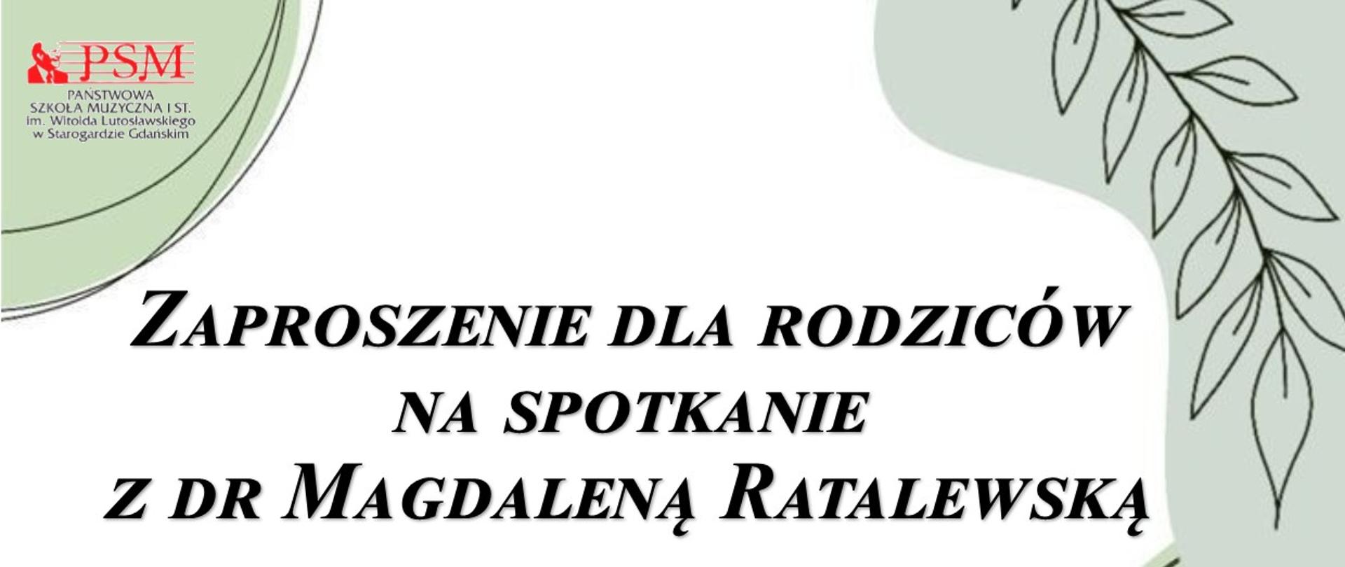 Plakat zapraszający rodziców na spotkanie z dr Magdaleną Ratalewską w Państwowej Szkole Muzycznej I st. im. Witolda Lutosławskiego w Starogardzie Gdańskim. Nagłówek (dużymi literami): „ZAPROSZENIE DLA RODZICÓW NA SPOTKANIE Z DR MAGDALENĄ RATALEWSKĄ” Data i miejsce: 30 października 2025 r., sala nr 15 (szkolna AULA), godz. 16:30–18:00. Na plakacie znajują się elementy graficzne: Logo PSM w lewym górnym rogu, sylwetka dziewczynki z balonikiem w kształcie serca; rysunkowa sylwetka kobiety z dwójką dzieci (jedno na rękach, drugie przy nodze); grafika przedstawiająca wykład – siedzący słuchacze i osoba prowadząca przy tablicy:; zieleń i pastelowe kolory z motywami liści i serc jako elementy dekoracyjne.
