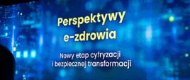 Priorytety e-Zdrowia. Nowy etap cyfryzacji i bezpiecznej transformacji