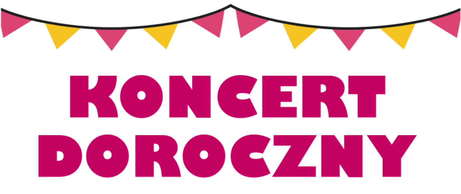 Grafika przedstawia napis KONCERT DOROCZNY w kolorze ciemnoróżowym na białym tle, nad napisem chorągiewki w kolorze ciemnoróżowym i żółtym.