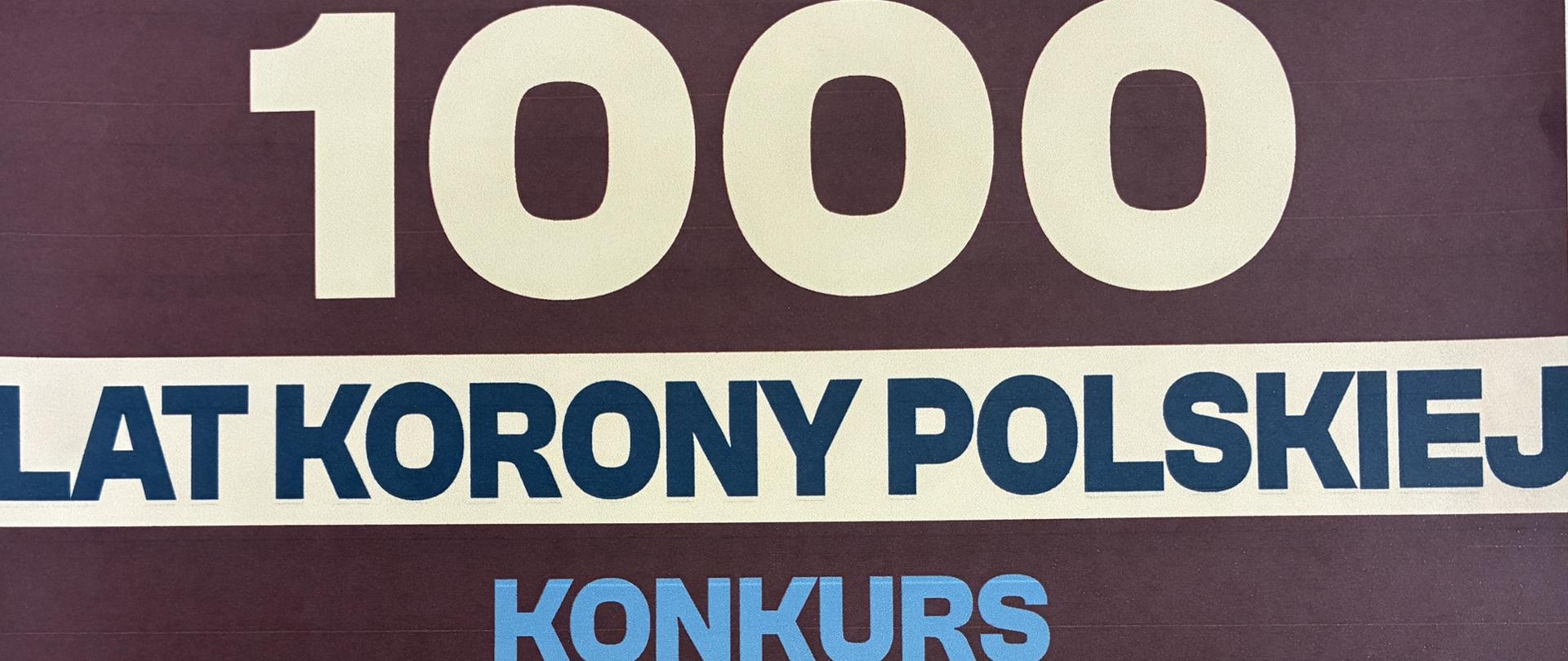 Plakat, a na nim na fioletowym tle jest napis drukowanymi literami 1000 LAT KORONY POLSKIEJ, a pod nim niebieski napis KONKURS