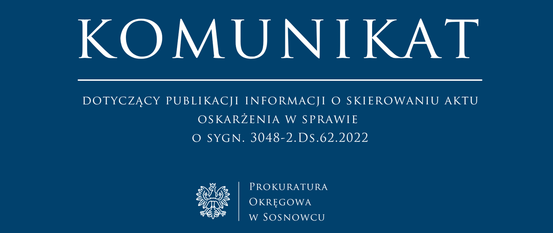 Komunikat dotyczący publikacji informacji o skierowaniu aktu oskarżenia w sprawie o sygn. 3048-2.Ds.62.2022
