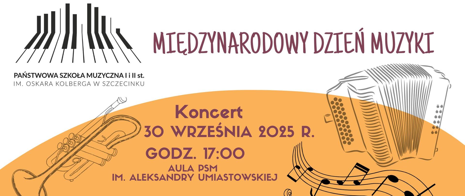 Baner zaprasza na koncert z okazji Międzynarodowego Dnia Muzyki, który odbędzie się 30 września 2025 roku o godz. 17:00 w Auli PSM im. Aleksandry Umiastowskiej. Organizatorem wydarzenia jest Państwowa Szkoła Muzyczna I i II st. im. Oskara Kolberga w Szczecinku. W tle widać ilustracje różnych instrumentów muzycznych, takich jak akordeon, trąbka i skrzypce.