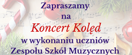 Plakat zapowiadający świąteczny „Koncert Kolęd” w wykonaniu uczniów Zespołu Szkół Muzycznych im. Stanisława Moniuszki w Wałbrzychu, na tle nut z bożonarodzeniowymi dekoracjami; na środku umieszczono tekst z informacją o miejscu wydarzenia – Dom Zdrojowy w Szczawnie‑Zdroju – oraz dacie i godzinie koncertu: 24 stycznia 2026 r., godz. 15:00.