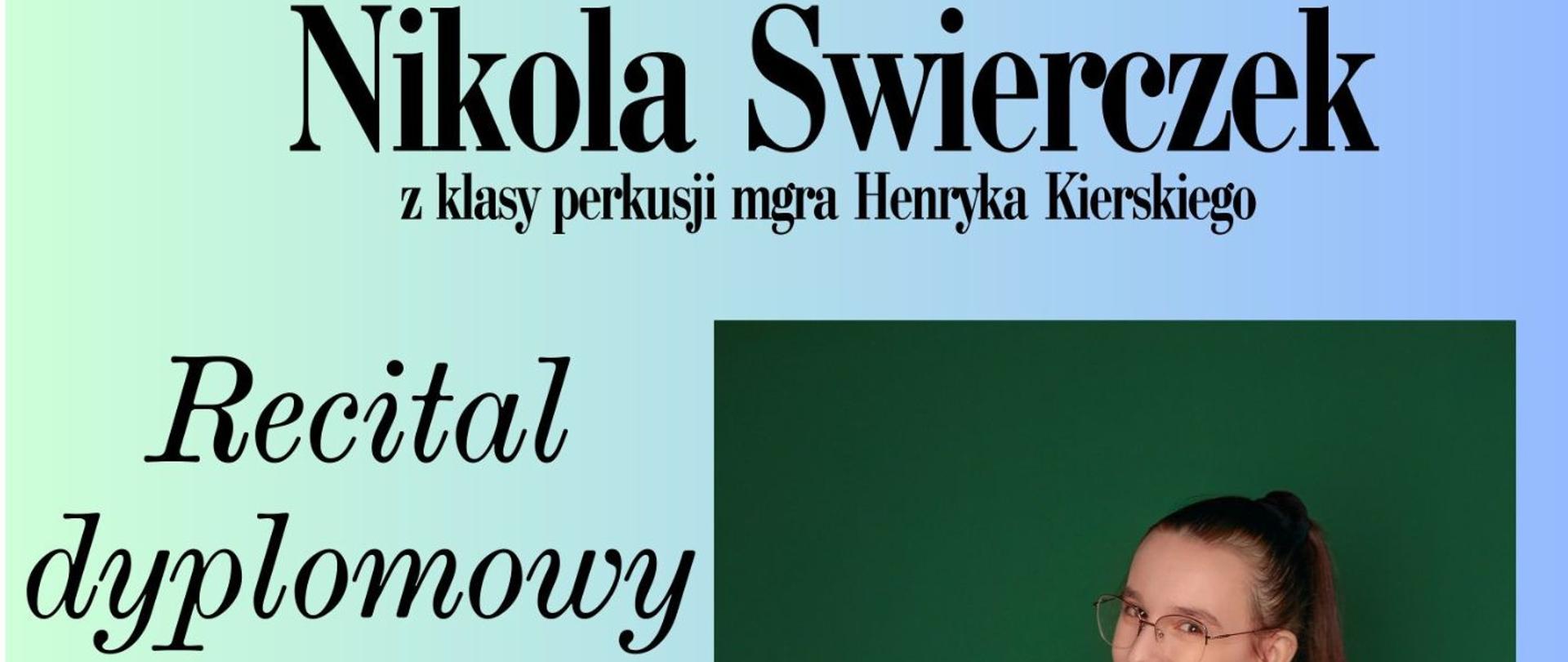 Plakat informacyjny dotyczący Recitalu dyplomowego Nikoli Świerczek odbywającego się w dniu 26.05.2025 o godz. 17.00.