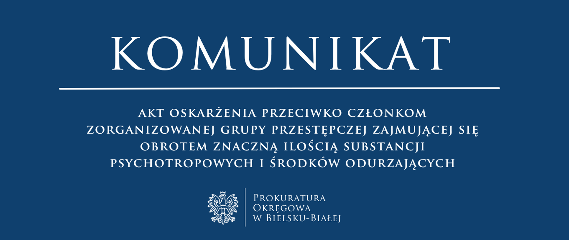 komunikat - akt oskarżenia przeciwko członkom zorganizowanej grupy przestępczej zajmującej się obrotem znaczną ilością substancji psychotropowych i środków odurzających