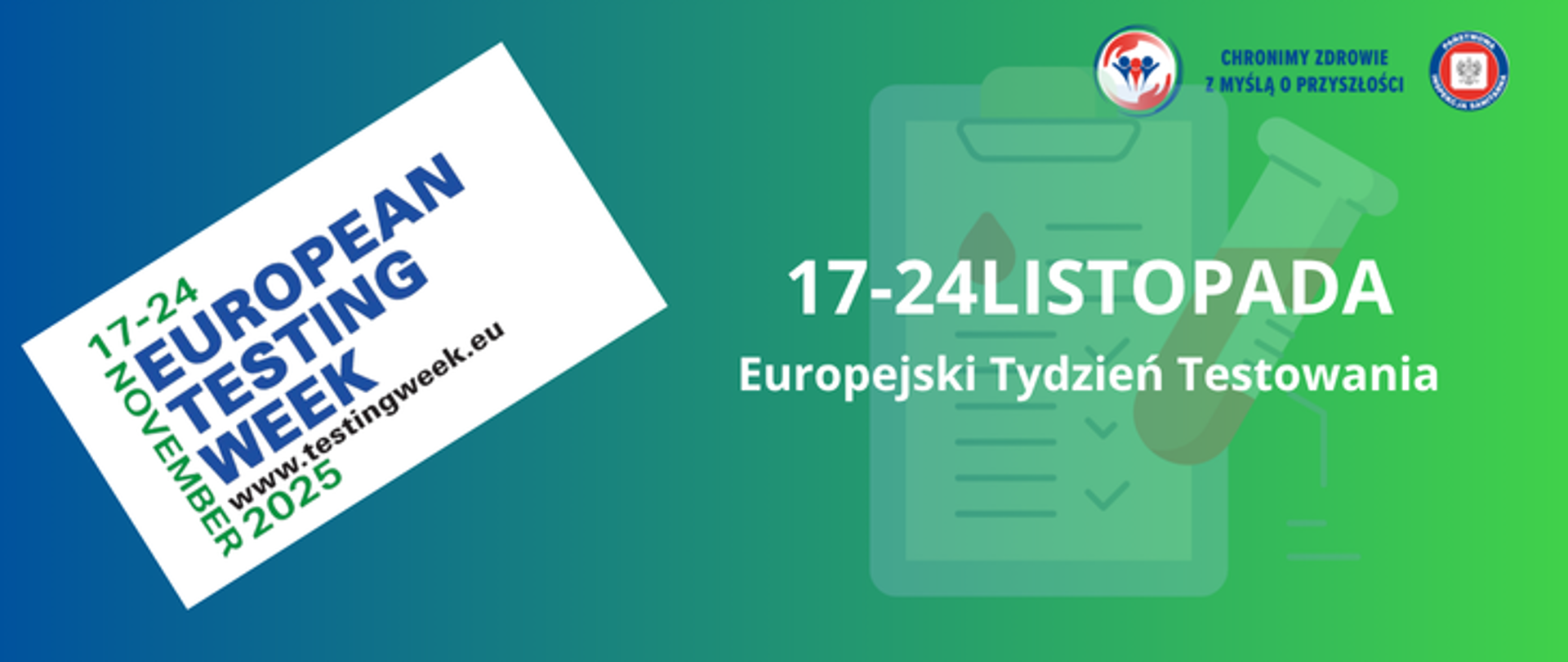 Grafika przedstawia na gradientowym tle w kolorach zielono - granatowym napis 17-24 Litopada Europejski Tydzień testowania. Po lewej stronie umieszczono logo europejskiego tygodnia testowania.W prawym górnym rogu umiesczono 2 logo Inspekcji Sanitarnej oraz napis Chronimy Zdrowie z Myślą o przyszłości. 