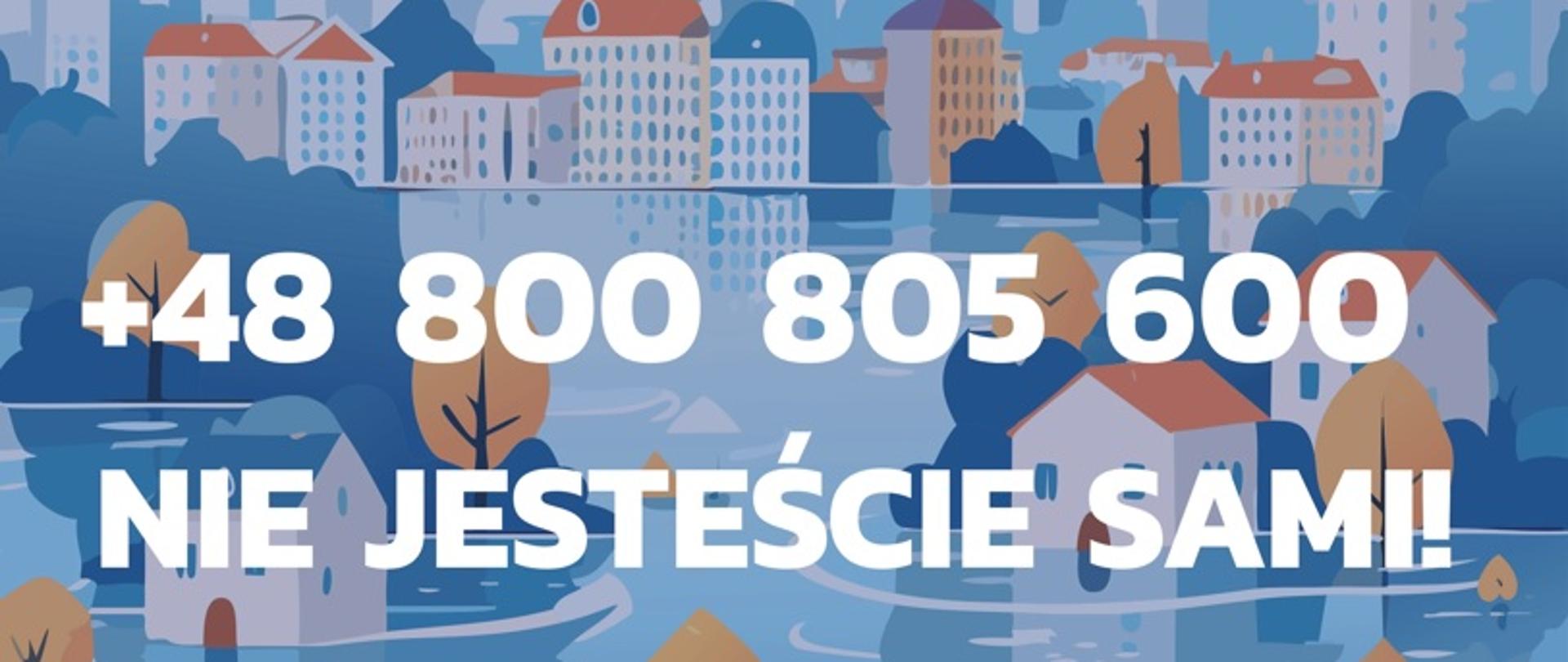 Na grafice przedstawiono zalane miasto z budynkami częściowo otoczonymi wodą oraz komunikat dotyczący wsparcia psychologicznego dla dzieci i młodzieży dotkniętych skutkami powodzi. Centralnym elementem jest numer telefonu +48 800 805 600 oraz hasło „Nie jesteście sami”, podkreślające dostępność pomocy. Grafika informuje, że bezpłatne wsparcie psychologiczne można uzyskać codziennie w godzinach od 8:00 do 22:00. W dolnej części znajdują się logotypy organizatorów programu wsparcia.
