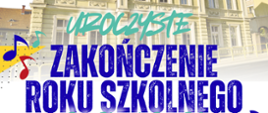 Plakat informujący o uroczystym zakończeniu roku szkolnego 2025/2026 w Państwowej Szkole Muzycznej I stopnia im. Fryderyka Chopina w Kłodzku. Na tle budynku szkoły widnieje data wydarzenia: 26 czerwca 2026 r., godz. 17:30, aula PSM.