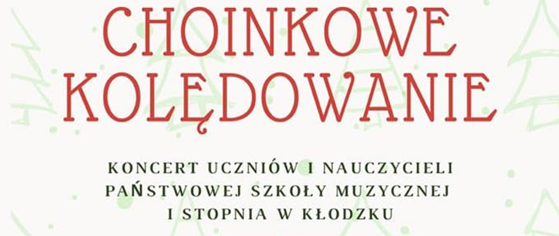 Plakat na białym tle z grafikami światęcznymmi u góry udekorowana choinka, z tekstem " Choinkowe kolędowanie koncert uczniów i nauczycieli Państwowej Szkoły Muzycznej I stopnia w Kłodzku 21 grudnia (środa) godz. 17:00 aula szkolna.