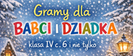 Plakat w tematyce łączącej zimę i swięto dziadka i babci, czyli motywy zimowe a także mali uczniowie szkoły muzycznej grający dla babi i dziadka.
na samej górze plakatu elikatny napis : Państwowa Szkoła Muzyczna I st. w Biłgoraju.
Na środku plakatu duzymi literami: Gramy dla BABCI I DZIADKA.
Pod tym napisem: klasa IV c. 6 i nie tylko.