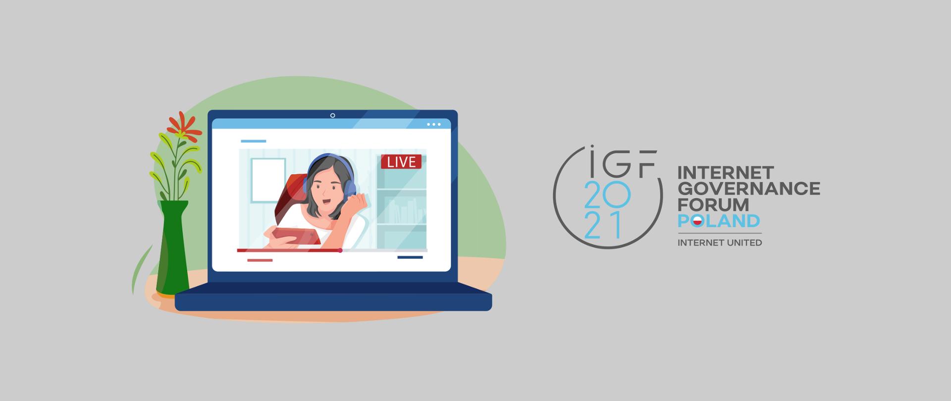 Grafika wektorowa na szarym tle. Z prawej strony granatowy laptop, na ekranie którego widać młodą dziewczynę w słuchawkach biorącą udział w webinarze. Obok laptopa (z jego lewej strony) zielony wazon z kwiatkiem. Po prawej stronie grafiki logo IGF 2021 i tekst Internet Governace Forum Poland, Internet United.