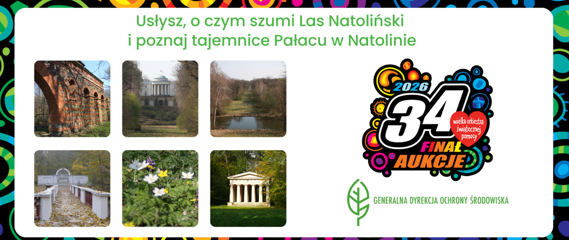Na górze napis: Usłysz, o czym szumi Las Natoliński i poznaj tajemnice Pałacu w Natolinie. Po lewej stronie 6 zdjęć przyrodniczych i architektonicznych. Po prawej stronie kolorowy logotyp 34. Finału Wielkiej Orkiestry Świątecznej Pomocy 2026 oraz logotyp Generalnej Dyrekcji Ochrony Środowiska (zielony liść).