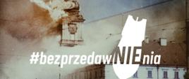Na zdjęciu widać pożar Zamku Królewskiego w Warszawie, we wrześniu 1939 roku. Na środku fotografii logotyp kampanii #bezprzedawNIEnia. Na środku fotografii biały napis #bezprzedawNIEnia.