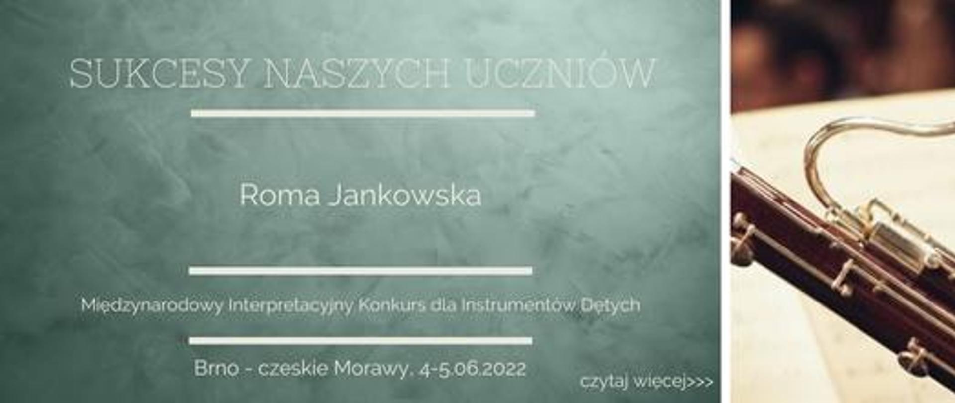 baner reklamujący sukcesy naszych uczniów. na zielonym tle umieszczono napisy: " sukcesy naszych uczniów, roma jankowska, międzynarodowy interpretacyjny konkurs dla instrumentów dętych, brno- czeskie morawy, czwarty piąty czerwca 2022" z prawej strony umieszczono zdjęcie fagotu.