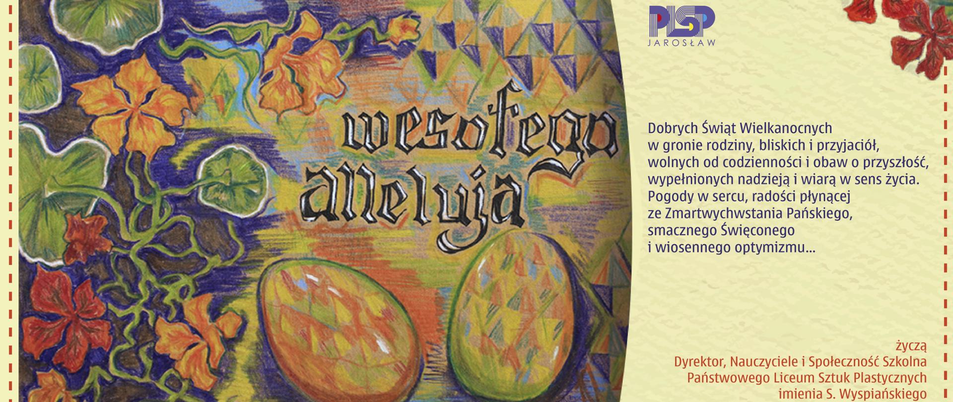 Grafika przedstawia dwie pisanki, które umieszczono na
kwiatowym pastelowym tle . Na tym motywie został także
wkomponowany napis wesołego alleluja. Po prawej stronie
grafiki na jasnym tle znajduje się logo szkoły oraz
świąteczne życzenia złożone przez Dyrektora, Nauczycieli
i Społeczność Szkolną.