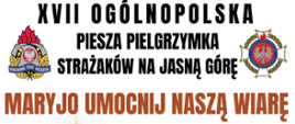 Plakat przedstawia informacje dot. XII ogólnopolskiej pieszej pielgrzymce strażaków na Jasną Górę.