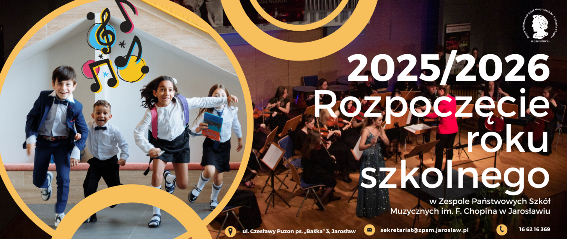 Baner reklamowy rozpoczęcia roku szkolnego 2025/2026. Po lewej stronie zdjęcie biegnących w uczniów nad nimi ikonografika nut, po prawej stronie białymi literami napis na tle zdjęcia z koncertu w wykonaniu orkiestry szkolnej i solistów: 2024/2025 Rozpoczęcie roku szkolnego w Zespole Państwowych Szkół Muzycznych im. F. Chopina w Jarosławiu. Na górze po prawej stronie logotyp szkoły, na dole ikonki z adresem szkoły, e-mailem ZPSM oraz numerem telefonu