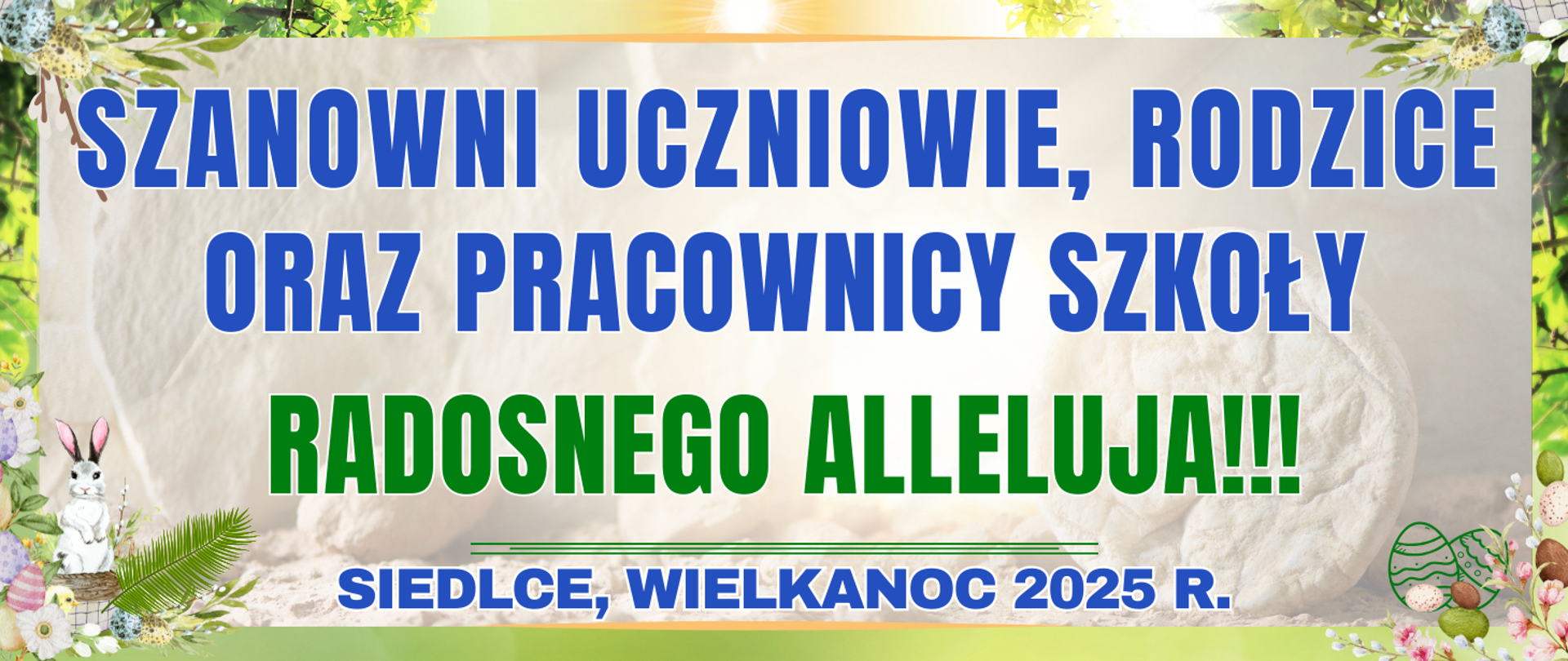baner w jasnych wiosennych kolorach zieleni z elementami świątecznymi oraz informacją o życzeniach dla uczniów, rodziców oraz nauczycieli szkoły, napis radosnego alleluja, Siedlce Wielkanoc 2025 r.
