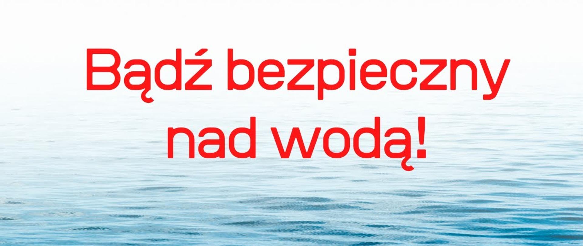 Bądź bezpieczny nad wodą ! 