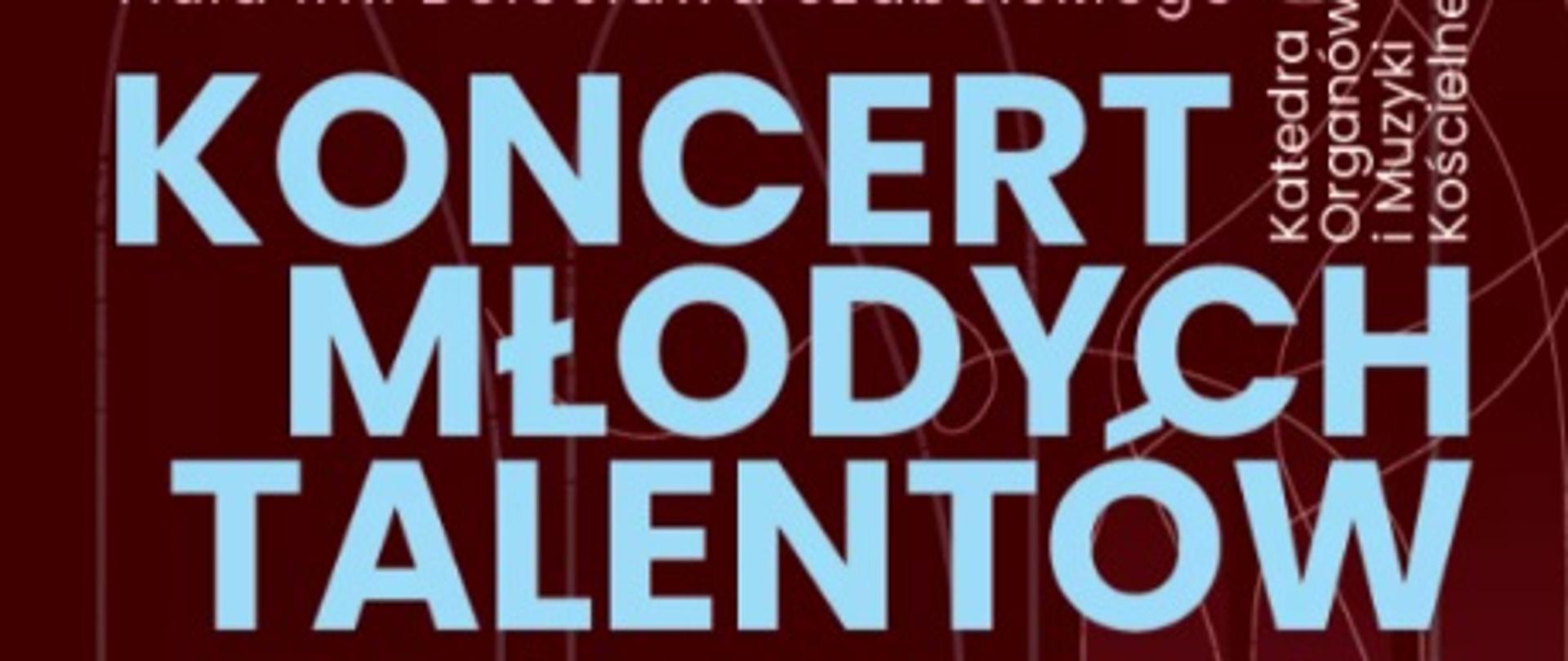 Na plakacie widnieje zapowiedź wydarzenia muzycznego zatytułowanego „Koncert Młodych Talentów”.
Plakat ma ciemnoczerwone tło z elementami graficznymi przypominającymi piszczałki organów. Tekst jest w odcieniach bieli, błękitu i różu.
Najważniejsze informacje:
- Data i godzina: piątek, 9 stycznia 2026, godz. 19:00
- Miejsce: Aula im. Bolesława Szabelskiego
- Organizator: Katedra Organów i Muzyki Kościelnej Akademii Muzycznej im. Karola Szymanowskiego w Katowicach
- Wystąpią uczniowie klas organów szkół średnich i liceów muzycznych:
Nikodem Karcz
Mikołaj Kowalski
Paweł Ligus
Zofia Makuch
Łukasz Olender
Gabriel Wojaczek
Agata Żogała
- W programie znajdą się utwory takich kompozytorów jak:
Johann Sebastian Bach, Dietrich Buxtehude, Théodore Dubois, Felix Mendelssohn-Bartholdy, Marian Sawa, Stanley Vann.
Na dole plakatu znajduje się logo Akademii Muzycznej im. Karola Szymanowskiego w Katowicach oraz informacja o bezpłatnych wejściówkach dostępnych w informacji AM.