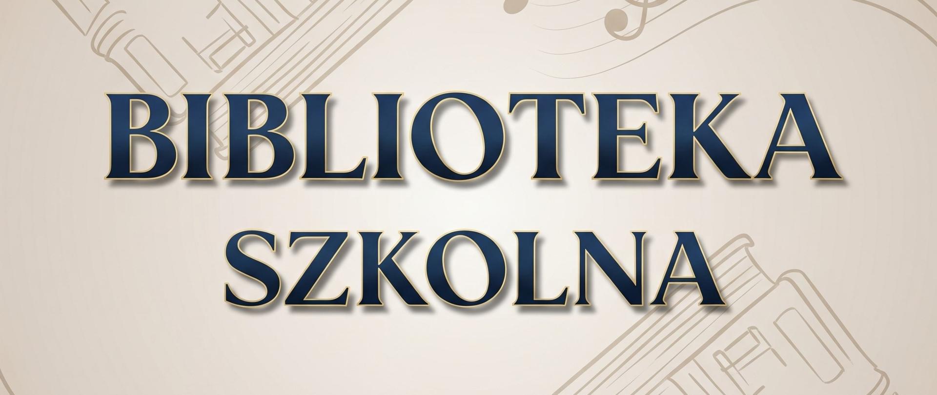Elegancka grafika przedstawia napis "BIBLIOTEKA SZKOLNA" w szlachetnym, ciemnoniebieskim kolorze ze złotym gradientem, symbolizującym prestiż i wiedzę. Tło w delikatnym beżu, z minimalistycznymi wzorami vintage, subtelnie nawiązuje do starych ksiąg. Wplecione elementy notacji muzycznej (nuty i klucze) dodają artystycznego akcentu. Całość jest zbalansowana i harmonijna, tworząc idealne logo lub baner dla biblioteki szkolnej, łączący tradycję z sztuką.