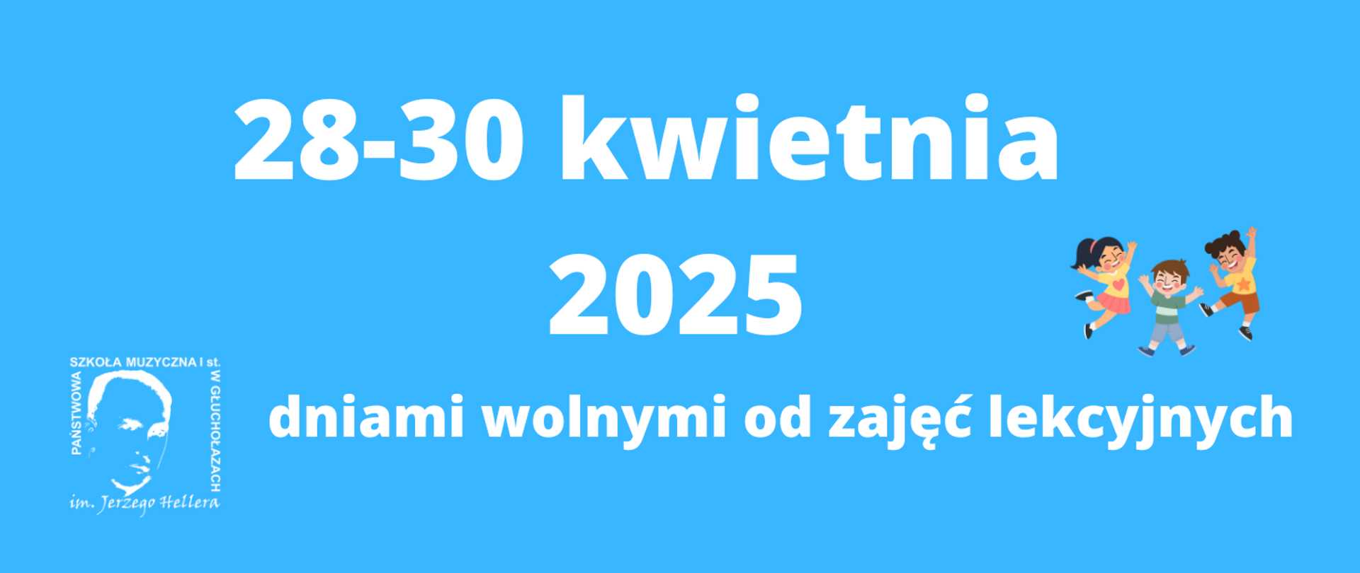 Kafelek - kolor niebieski, w lewym dolnym rogu logo szkoły wg. ustalonego znaku, z prawej strony rysunek podskakującej trójki dzieci w kolorowych ubraniach. Tekst biały - 28-30 kwietnia 2025 dniami wolnymi od zajęć lekcyjnych 