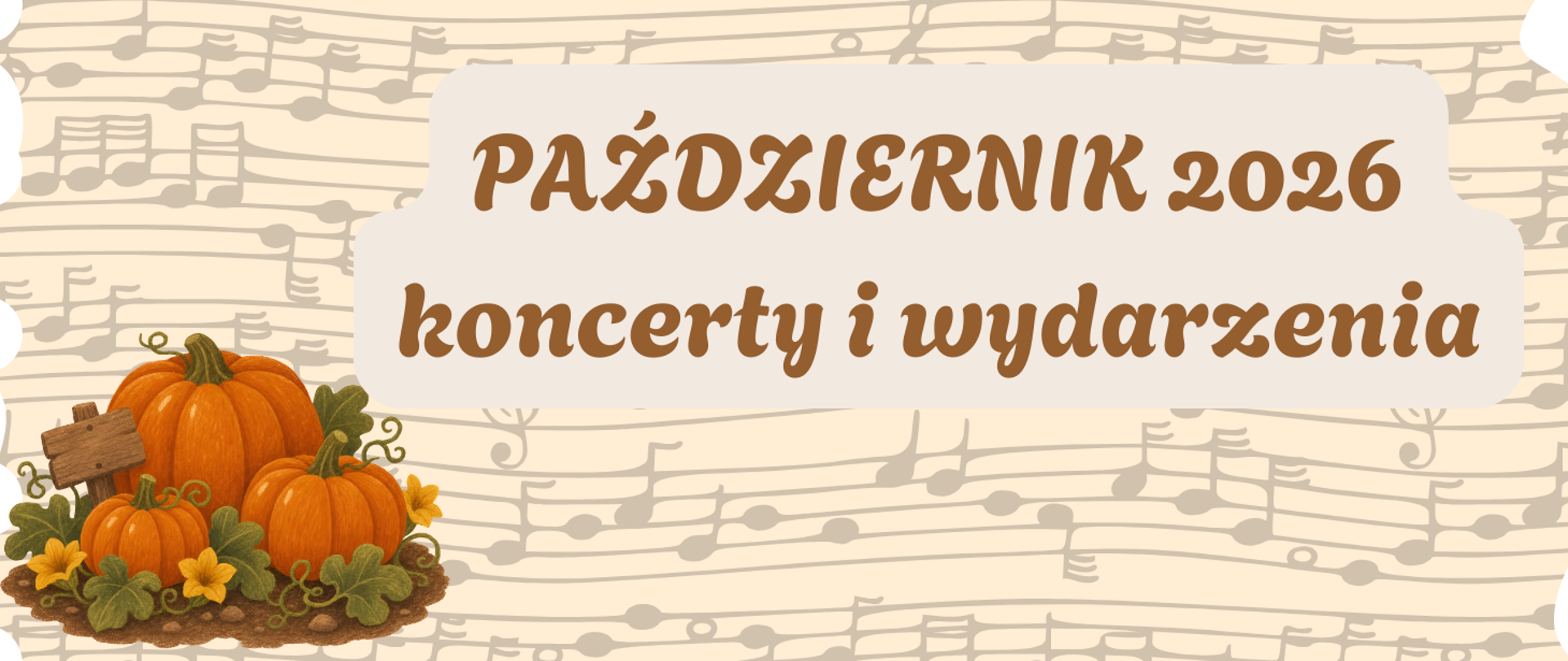 Tłem jest zdjęcie fragmentu starych nut. W lewym dolnym rogu grafika trzech dyń. W centralnej części napis na szarym tle: październik 2026; koncerty i wydarzenia.
