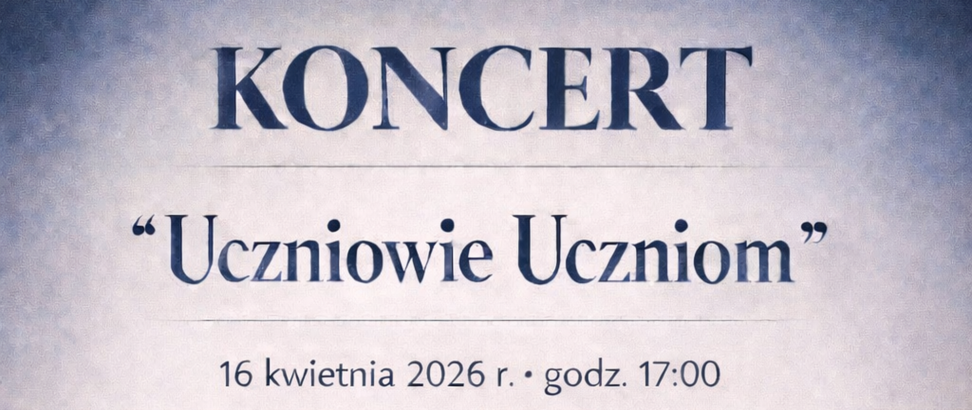 Plakat Koncertu "Uczniowie Uczniom" w dniu 16 kwietnia 2026 o godzinie 17.00. Plakat utrzymany jest w cieniowanej kolorystyce fioletu i pudrowego różu, z delikatną, „chmurkową” strukturą tła. W jego centralnej części znajdują się grafiki instrumentów: fortepianu, kontrabasu, fagotu oraz wibrafonu, które nadają kompozycji muzyczny charakter. Informacje tekstowe zapisane są granatową czcionką i umieszczone są w górze i dole plakatu. 